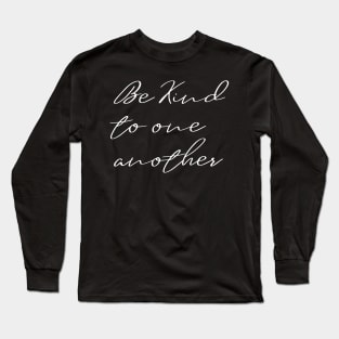 Be Kind To One Another Long Sleeve T-Shirt